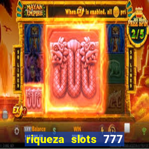 riqueza slots 777 paga mesmo